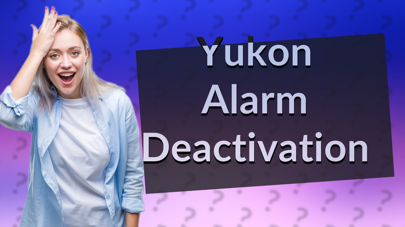 Yukon Alarm Deactivation