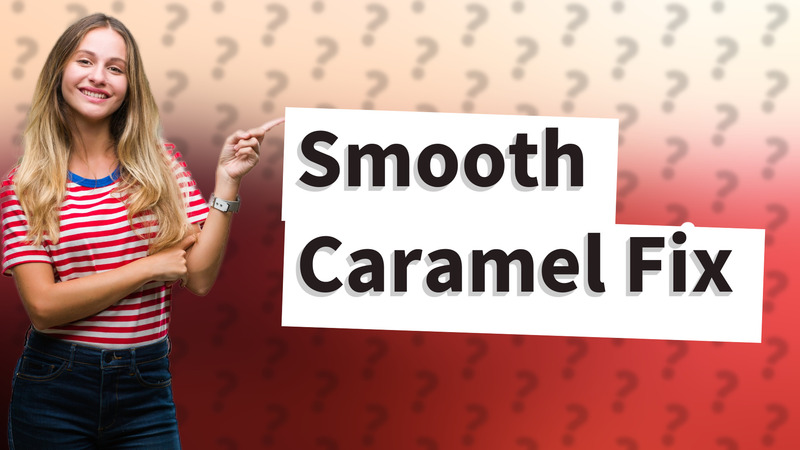 Smooth Caramel Fix