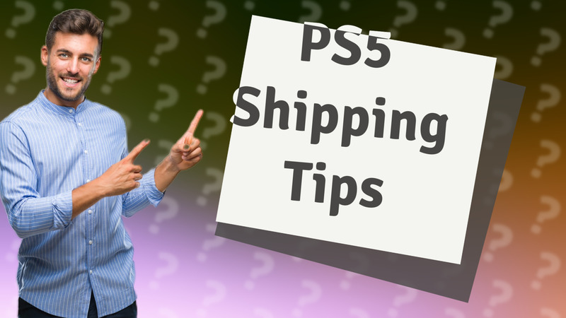PS5 Shipping Tips