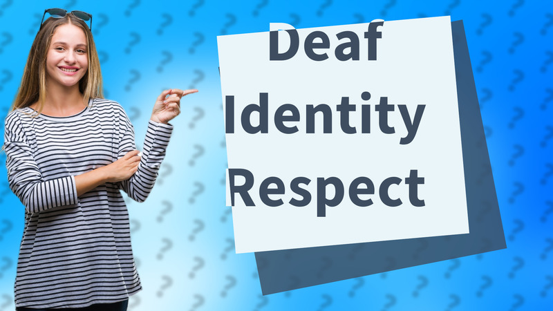 Deaf Identity Respect