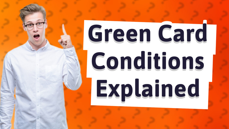 Green Card Conditions Explained