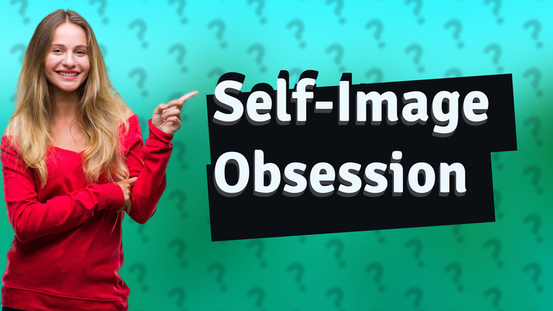 Self-Image Obsession