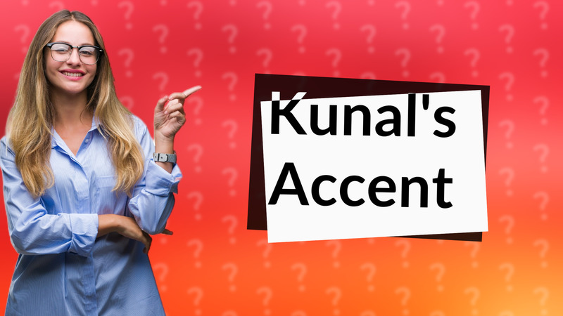 Kunal's Accent