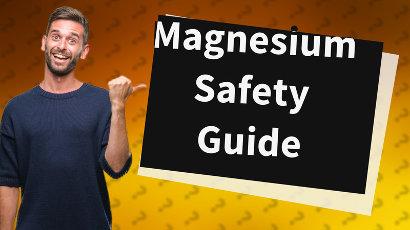 Magnesium Safety Guide