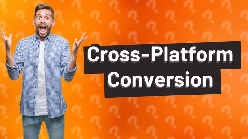 Cross-Platform Conversion