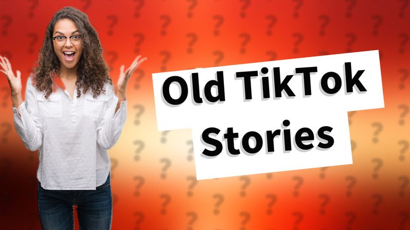 Old TikTok Stories