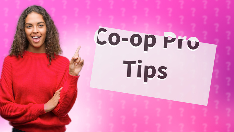 Co-op Pro Tips