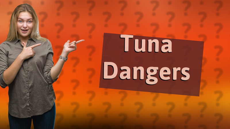 Tuna Dangers