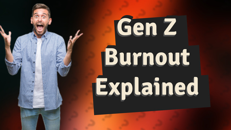 Gen Z Burnout Explained