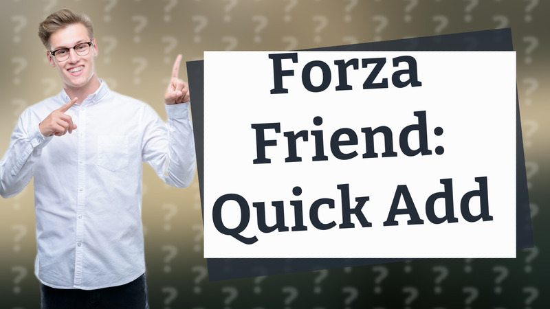 Forza Friend: Quick Add