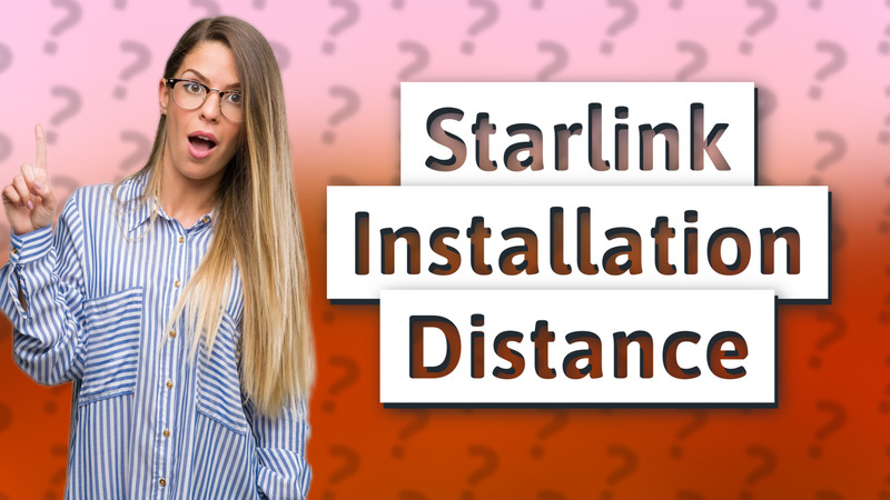 Starlink Installation Distance