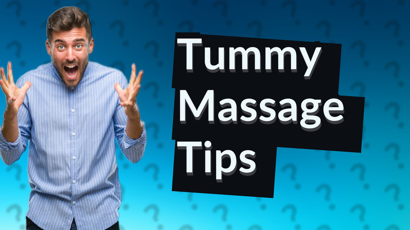 Tummy Massage Tips