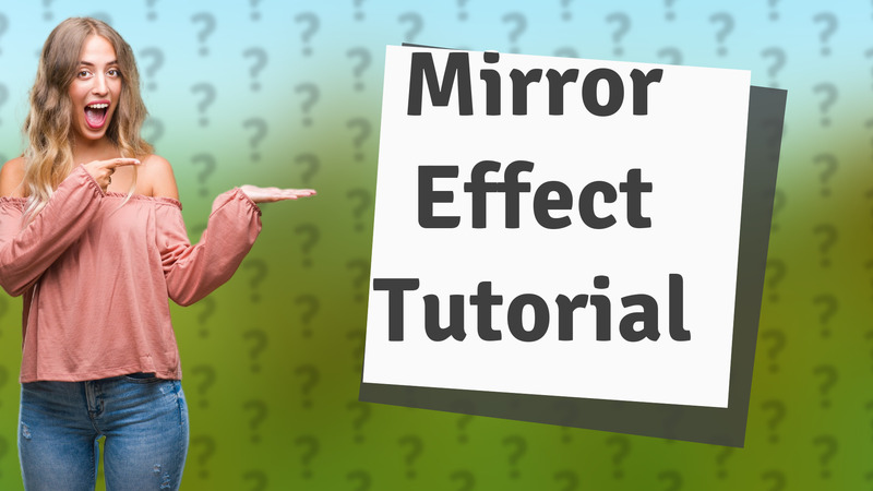 Mirror Effect Tutorial