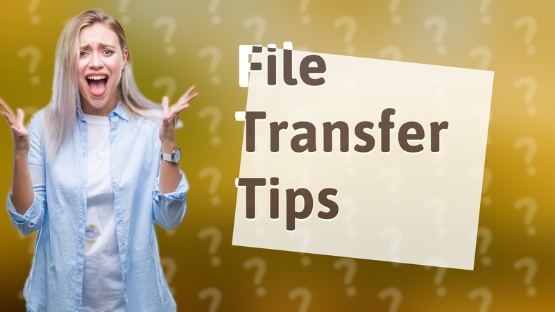 File Transfer Tips