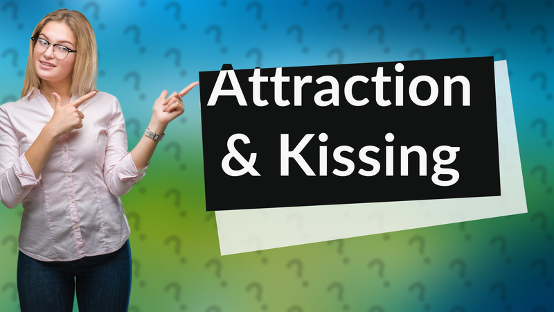 Attraction & Kissing