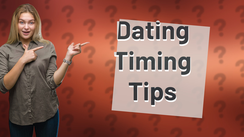 Dating Timing Tips
