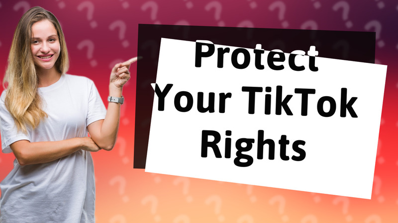 Protect Your TikTok Rights