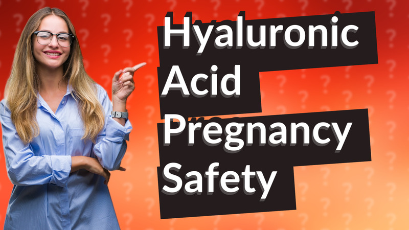 Hyaluronic Acid Pregnancy Safety