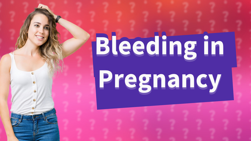 Bleeding in Pregnancy