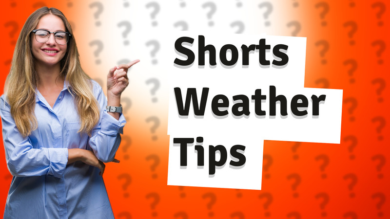 Shorts Weather Tips