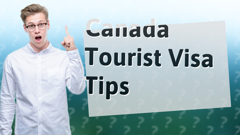 Canada Tourist Visa Tips