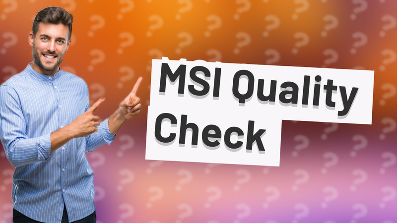 MSI Quality Check