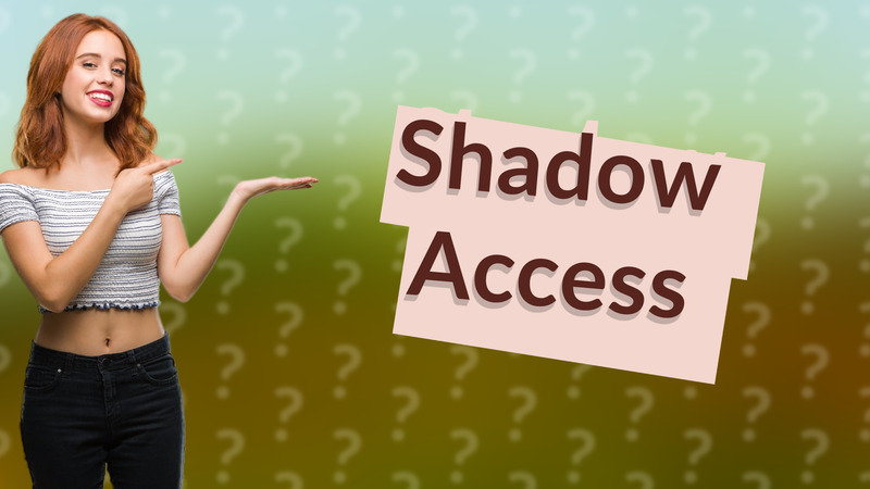 Shadow Access