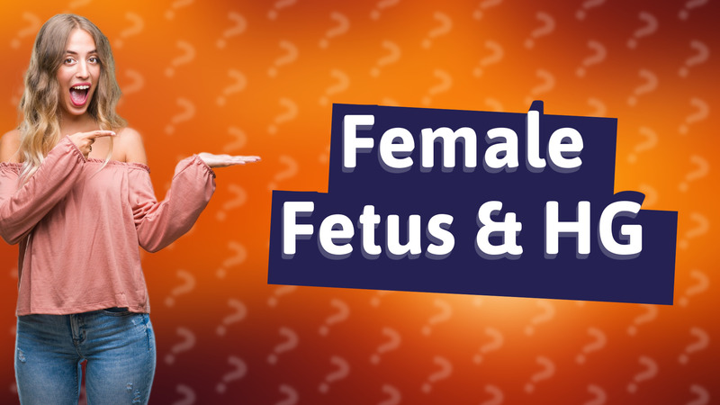 Female Fetus & HG