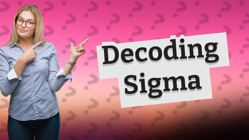 Decoding Sigma