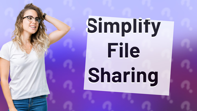 Simplify File Sharing