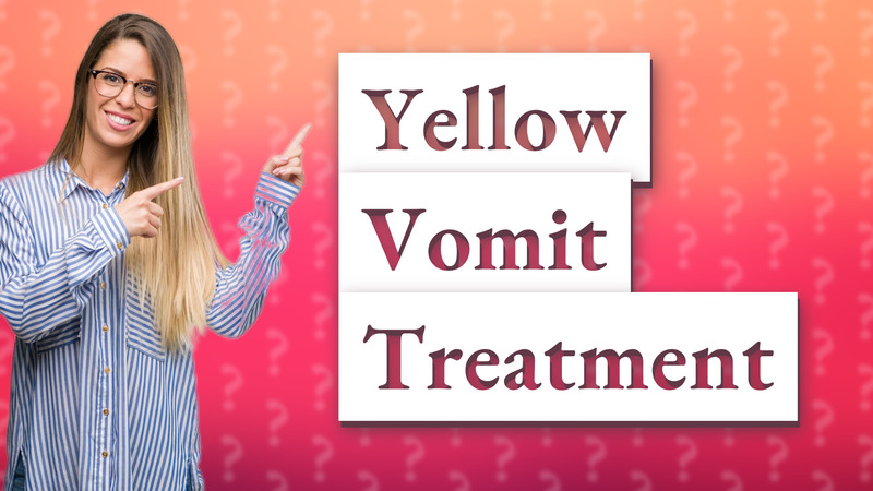 Yellow Vomit Treatment
