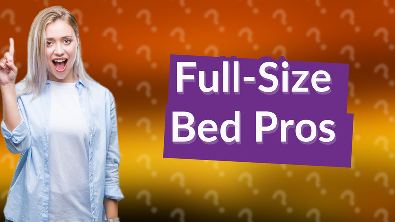 Full-Size Bed Pros