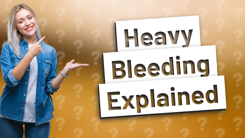 Heavy Bleeding Explained