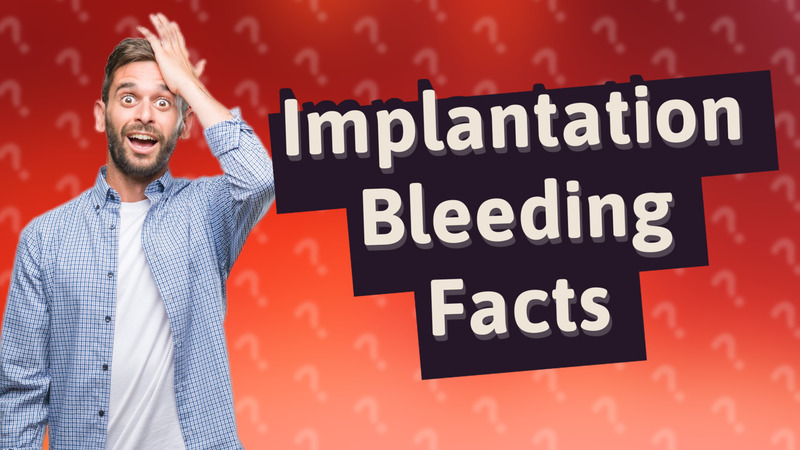 Implantation Bleeding Facts