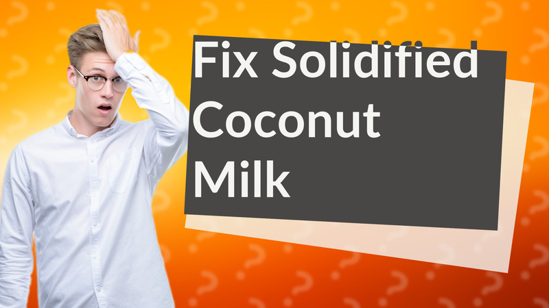 Fix Solidified Coconut Milk