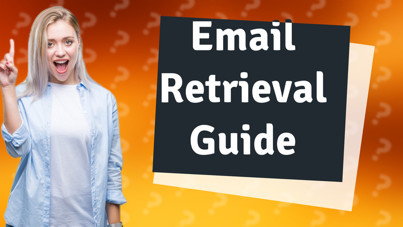 Email Retrieval Guide