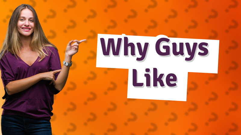 Why Guys Like