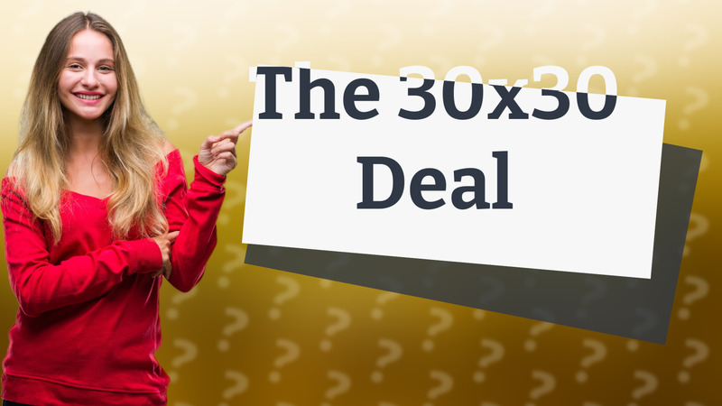 The 30x30 Deal