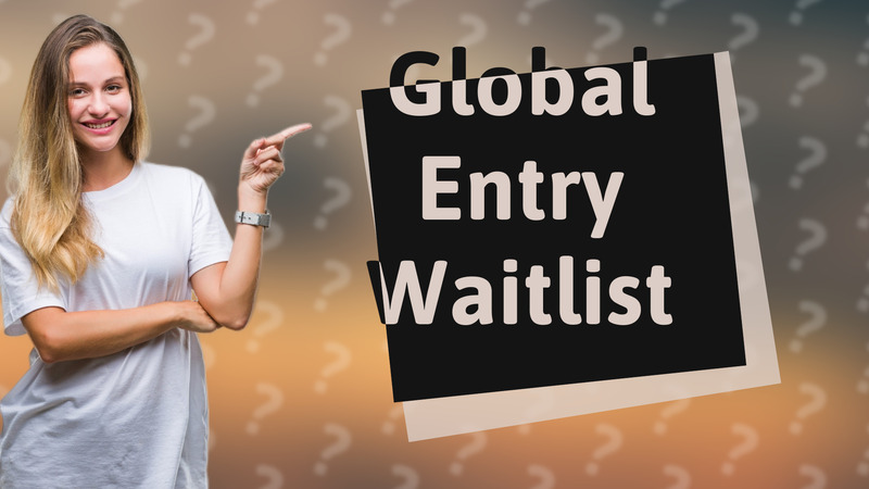 Global Entry Waitlist