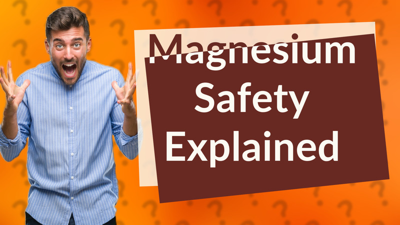 Magnesium Safety Explained
