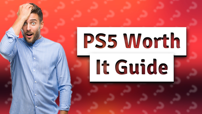 PS5 Worth It Guide