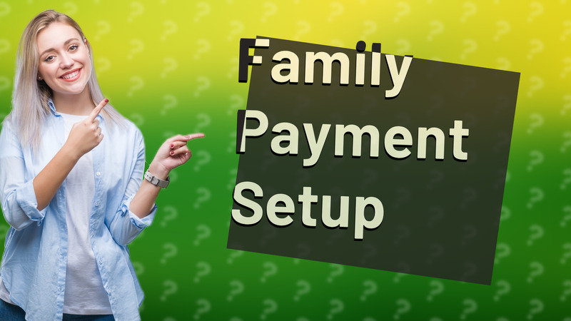 Family Payment Setup
