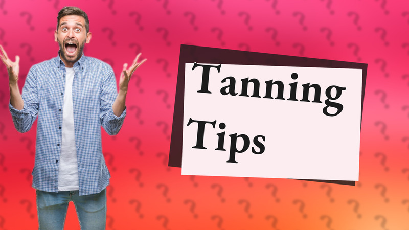Tanning Tips