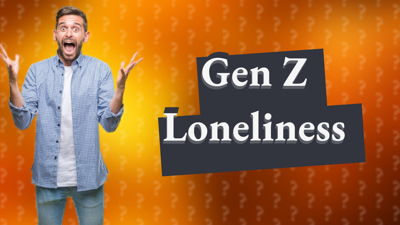 Gen Z Loneliness