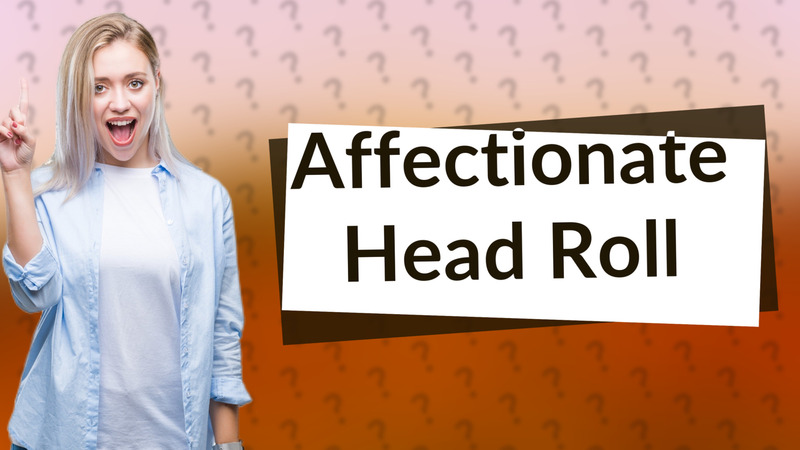 Affectionate Head Roll