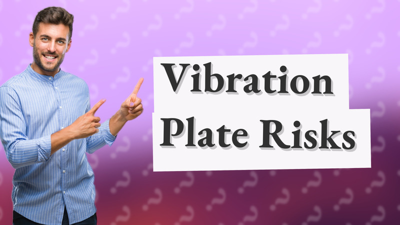 Vibration Plate Risks