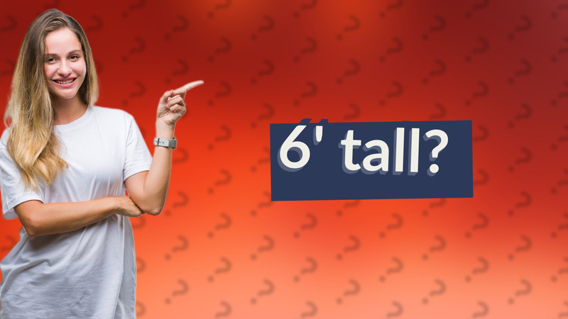 6' tall?