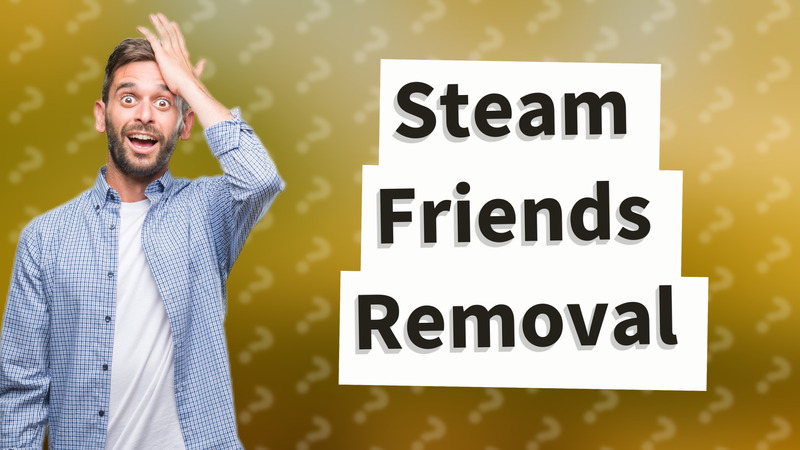 Steam Friends Removal