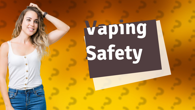 Vaping Safety