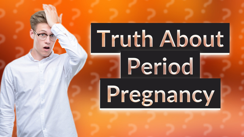 Truth About Period Pregnancy